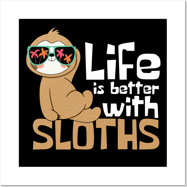 Life Is Better With Sloths Funny Wall Art by DesignArchitect